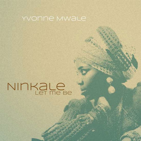 Cover for Yvonne Mwale · Ninkale (Let Me Be) (CD) (2015)