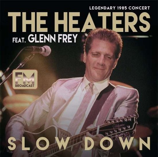 Slow Down Live – Legendary 1985 Concert - The Feat Glenn Frey Heaters - Musik - LASER MEDIA - 5580017167101 - 7. december 2018