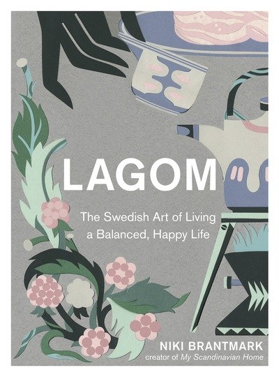 Cover for Niki Brantmark · Lagom: The Swedish Art of Living a Balanced, Happy Life (Hardcover Book) (2017)