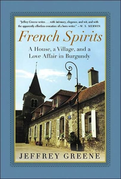 Cover for Jeffrey Greene · French Spirits: a House, a Village, and a Love Affair in Burgundy (Pocketbok) (2003)