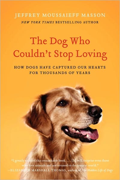The Dog Who Couldn't Stop Loving: How Dogs Have Captured Our Hearts for Thousands of Years - Jeffrey Moussaieff Masson - Books - HarperCollins Publishers Inc - 9780061771101 - October 18, 2011