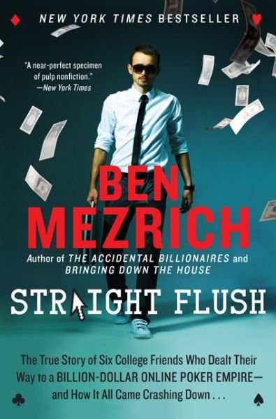 Cover for Ben Mezrich · Straight Flush: The True Story of Six College Friends Who Dealt Their Way to a Billion-Dollar Online Poker Empire--and How It All Came Crashing Down . . . (Paperback Book) (2014)