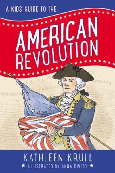 Cover for Kathleen Krull · A Kids' Guide to the American Revolution - Kids' Guide to American History (Hardcover Book) (2018)