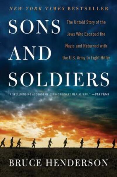 Cover for Bruce Henderson · Sons and Soldiers: The Untold Story of the Jews Who Escaped the Nazis and Returned with the U.S. Army to Fight Hitler (Paperback Book) (2018)