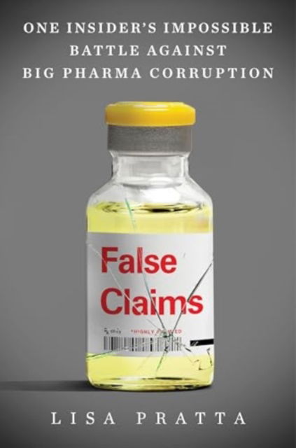 False Claims: One Insider's Impossible Battle Against Big Pharma Corruption - Lisa Pratta - Bøger - HarperCollins Publishers Inc - 9780063371101 - 17. juli 2025