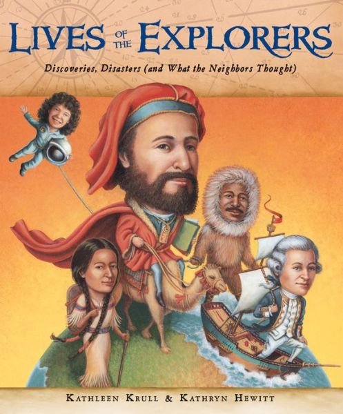 Cover for Krull Kathleen Krull · Lives of the Explorers: Discoveries, Disasters (and What the Neighbors Thought) - Lives of . . . (Hardcover Book) (2014)