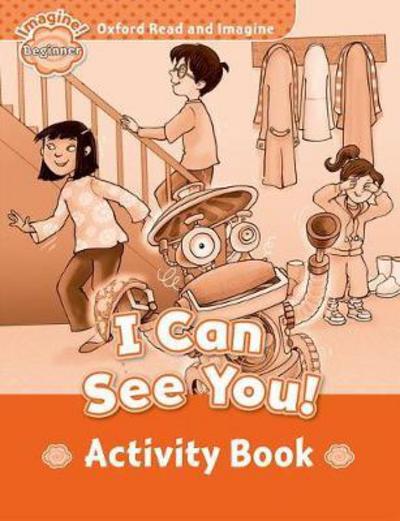 Oxford Read and Imagine: Beginner: I Can See You! Activity Book - Oxford Read and Imagine - Paul Shipton - Books - Oxford University Press - 9780194709101 - July 20, 2016