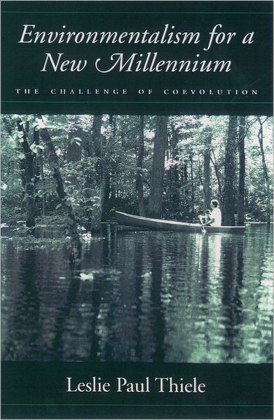 Cover for Thiele, Leslie Paul (Professor and Chair, Department of Political Science, Professor and Chair, Department of Political Science, University of Florida) · Environmentalism for a New Millennium: The Challenge of Coevolution (Hardcover Book) (1999)