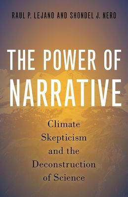 Cover for Lejano, Raul P. (Professor, Professor, New York University, School of Culture, Education, and Human Development) · The Power of Narrative: Climate Skepticism and the Deconstruction of Science (Hardcover bog) (2020)