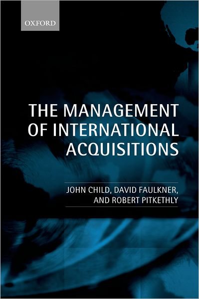Cover for Child, John (, University of Birmingham; Distinguished Visiting Professor, University of Hong Kong) · The Management of International Acquisitions (Paperback Book) (2003)