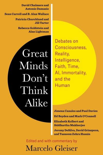 Cover for Marcelo Gleiser · Great Minds Don’t Think Alike: Debates on Consciousness, Reality, Intelligence, Faith, Time, AI, Immortality, and the Human (Hardcover Book) (2022)