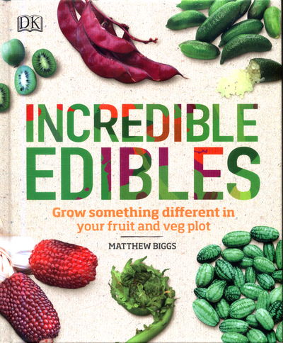 Cover for Matthew Biggs · Incredible Edibles: Grow Something Different in Your Fruit and Veg Plot (Hardcover Book) (2018)