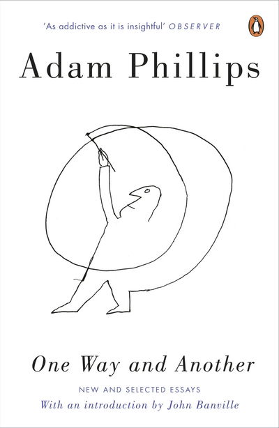 One Way and Another: New and Selected Essays - Adam Phillips - Kirjat - Penguin Books Ltd - 9780241964101 - torstai 5. huhtikuuta 2018