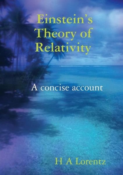 Cover for H A Lorentz · Einstein?s Theory of Relativity A concise account (Pocketbok) (2019)
