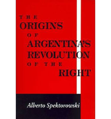 Cover for Alberto Spektorowski · Origins of Argentina's Revolution of the Right (Hardcover Book) (2003)
