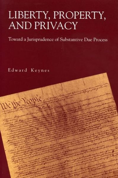 Cover for Keynes, Edward  (Penn State University, emeritus) · Liberty, Property, and Privacy: Toward a Jurisprudence of Substantive Due Process (Paperback Book) (1996)