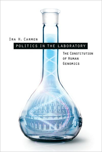 Cover for Ira Carmen · Politics in the Laboratory: The Constitution of Human Genomics (Hardcover Book) (2005)
