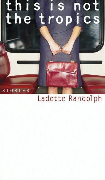 Cover for Ladette Randolph · This is Not the Tropics: Stories - Library of American Fiction (Hardcover Book) (2005)