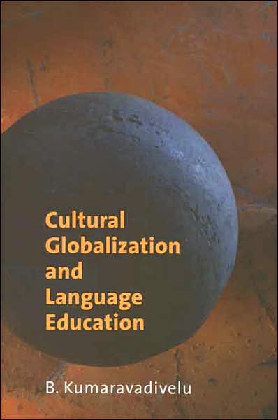 Cultural Globalization and Language Education - B. Kumaravadivelu - Books - Yale University Press - 9780300111101 - August 28, 2007