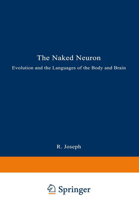 Cover for Rhawn Joseph · The Naked Neuron: Evolution and the Languages of the Body and Brain (Taschenbuch) [Softcover reprint of the original 1st ed. 1993 edition] (1993)