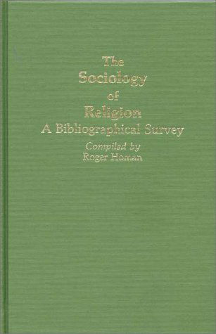 Cover for Roger E. Homan · The Sociology of Religion: A Bibliographical Survey - Bibliographies and Indexes in Religious Studies (Hardcover Book) [Annotated edition] (1986)