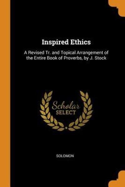 Cover for Solomon · Inspired Ethics A Revised Tr. and Topical Arrangement of the Entire Book of Proverbs, by J. Stock (Paperback Bog) (2018)