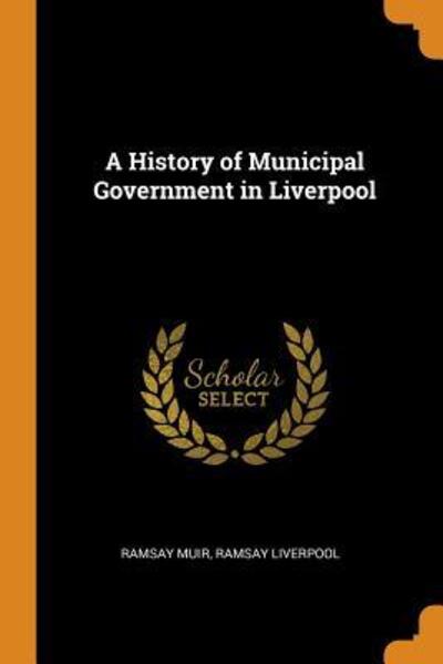 Cover for Ramsay Muir · A History of Municipal Government in Liverpool (Paperback Book) (2018)