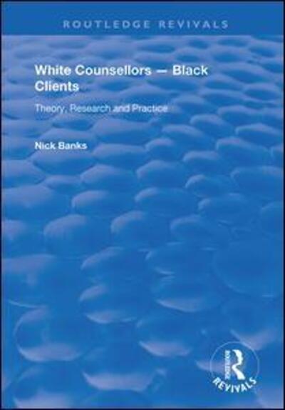 Cover for Nick Banks · White Counsellors – Black Clients: Theory, Research and Practice - Routledge Revivals (Hardcover Book) (2019)