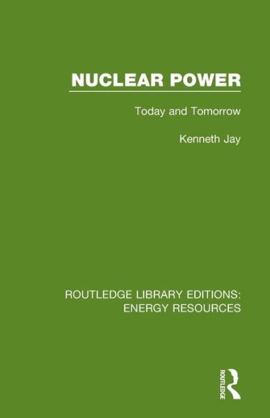 Cover for Kenneth Jay · Nuclear Power: Today and Tomorrow - Routledge Library Editions: Energy Resources (Taschenbuch) (2021)