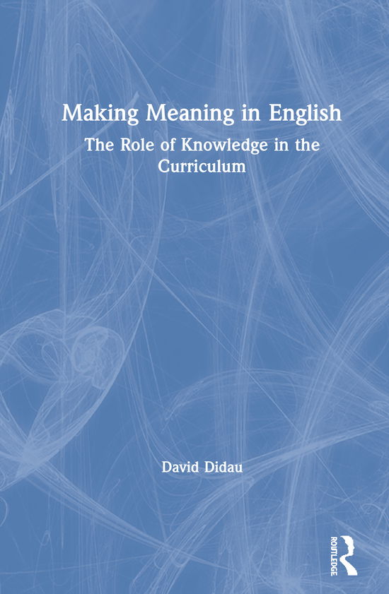 Cover for David Didau · Making Meaning in English: Exploring the Role of Knowledge in the English Curriculum (Hardcover Book) (2021)