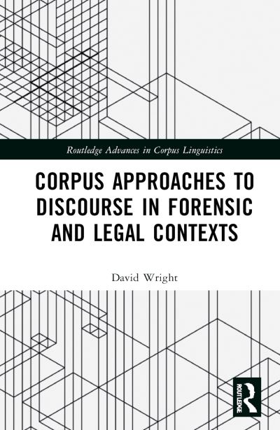 Cover for David Wright · Corpus Approaches to Discourse in Forensic and Legal Contexts - Routledge Advances in Corpus Linguistics (Hardcover bog) (2025)