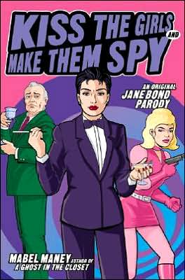 Cover for Mabel Maney · Kiss the Girls and Make Them Spy: An Original Jane Bond Parody (Paperback Book) [1st edition] (2001)