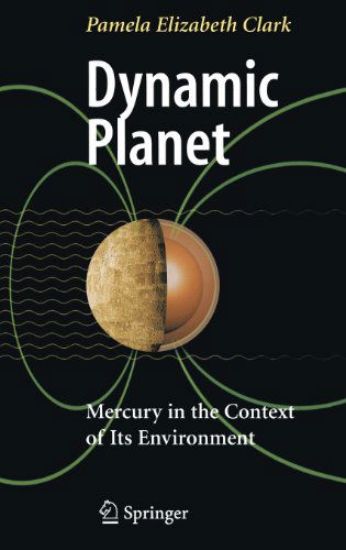 Dynamic Planet: Mercury in the Context of its Environment - Pamela Elizabeth Clark - Livros - Springer-Verlag New York Inc. - 9780387482101 - 29 de maio de 2007