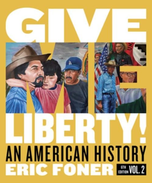 Cover for Foner, Eric (Columbia University) · Give Me Liberty!: An American History (Book) [Full Sixth edition] (2020)