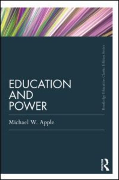 Cover for Apple, Michael W. (University of Wisconsin, Madison, USA) · Education and Power - Routledge Education Classic Edition (Paperback Book) (2011)