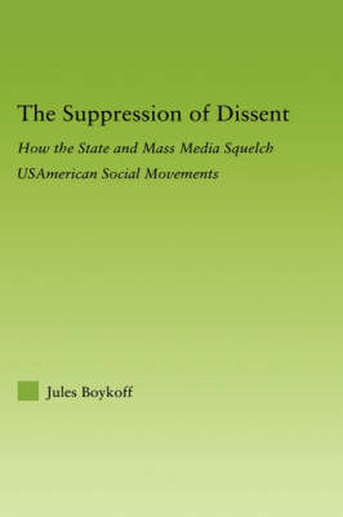 Cover for Boykoff, Jules (Pacific University, USA) · The Suppression of Dissent: How the State and Mass Media Squelch USAmerican Social Movements - New Approaches in Sociology (Hardcover Book) (2006)