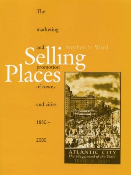 Cover for Stephen Ward · Selling Places: The Marketing and Promotion of Towns and Cities 1850-2000 - Planning, History and Environment Series (Hardcover Book) (1998)