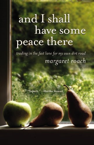 Cover for Margaret Roach · And I Shall Have Some Peace There: Trading in the Fast Lane for My Own Dirt Road (Paperback Book) [Reprint edition] (2012)