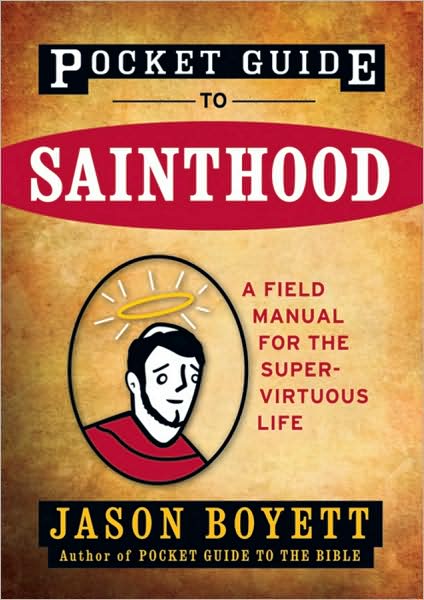 Cover for Jason Boyett · Pocket Guide to Sainthood: The Field Manual for the Super-Virtuous Life (Paperback Book) (2009)