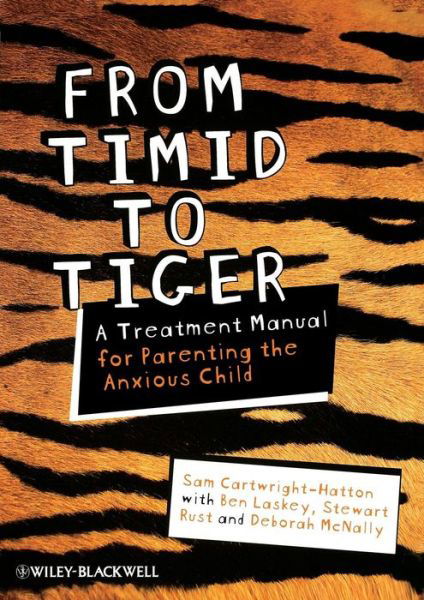 Cover for Cartwright-Hatton, Sam (University of Manchester, UK) · From Timid To Tiger: A Treatment Manual for Parenting the Anxious Child (Paperback Book) (2010)