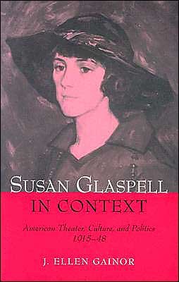 Susan Glaspell in Context: American Theater, Culture, and Politics, 1915-48 - J.Ellen Gainor - Books - The University of Michigan Press - 9780472030101 - December 22, 2003