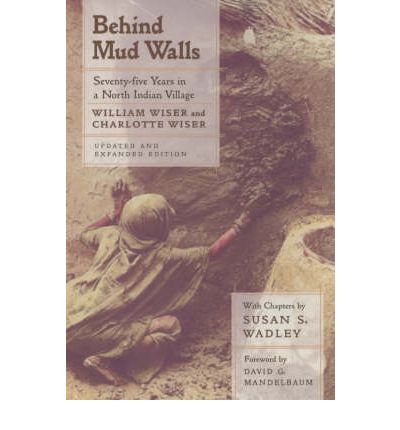 Cover for William Wiser · Behind Mud Walls: Seventy-five Years in a North Indian Village, Updated and Expanded Edition (Paperback Book) [Updated and expanded edition] (2001)