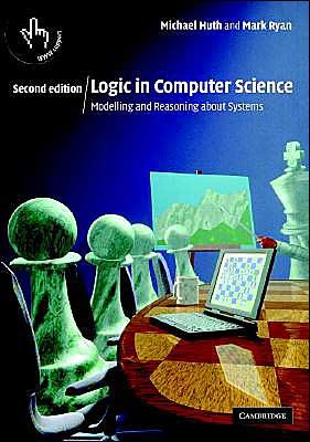Cover for Huth, Michael (Imperial College of Science, Technology and Medicine, London) · Logic in Computer Science: Modelling and Reasoning about Systems (Paperback Book) [2 Revised edition] (2004)