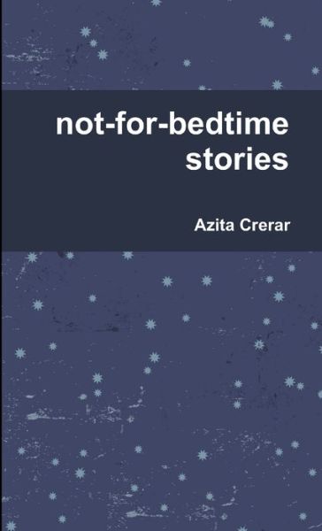 Not-for-bedtime Stories - Azita Crerar - Livros - Lulu Press, Inc. - 9780557184101 - 13 de novembro de 2009