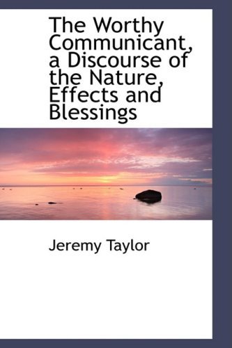 Cover for Jeremy Taylor · The Worthy Communicant, a Discourse of the Nature, Effects and Blessings (Paperback Bog) (2008)