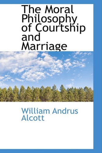 Cover for William Andrus Alcott · The Moral Philosophy of Courtship and Marriage (Paperback Book) (2008)