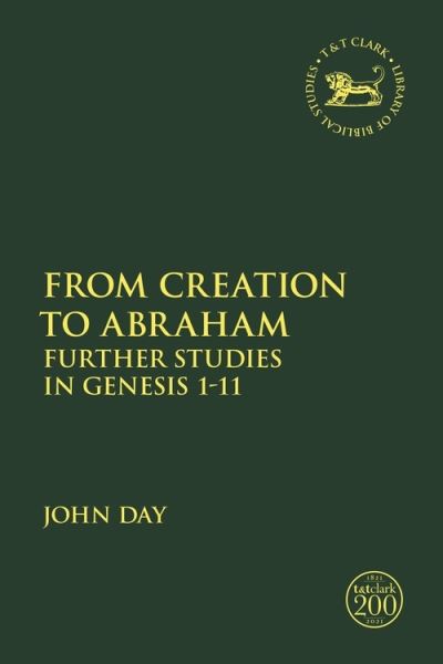 Cover for John Day · From Creation to Abraham: Further Studies in Genesis 1-11 - The Library of Hebrew Bible / Old Testament Studies (Hardcover Book) (2021)