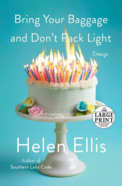 Cover for Helen Ellis · Bring Your Baggage and Don't Pack Light: Essays (Paperback Book) [Large type / large print edition] (2021)