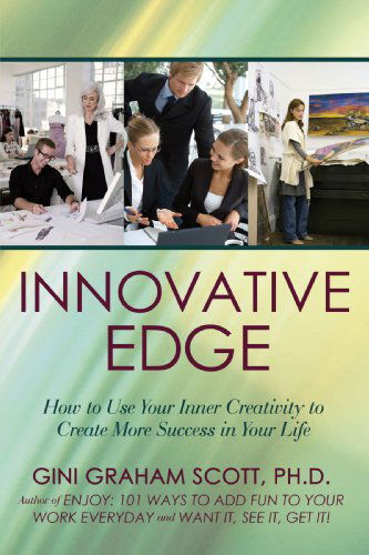 Cover for Gini Graham Scott Ph.d. · Innovative Edge: How to Use Your Inner Creativity to Create More Success in Your Life (Paperback Book) (2008)