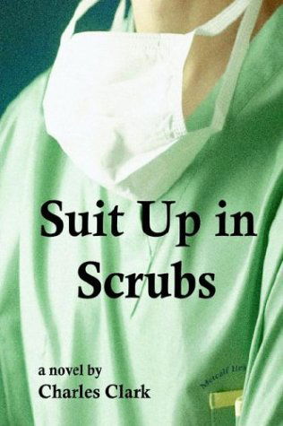 Suit Up in Scrubs - Charles Clark - Books - iUniverse.com - 9780595663101 - April 20, 2004